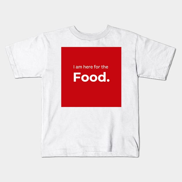 I am here for the Food. (red) Kids T-Shirt by ArtifyAvangard